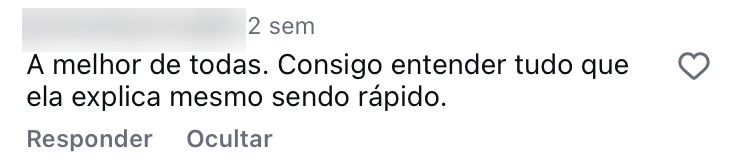 A melhor de todas. Consigo entender tudo que ela explica mesmo sendo rápido.